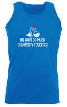 We Have So Much Chemistry Together - Funny Vest Singlet Unisex Tank Top