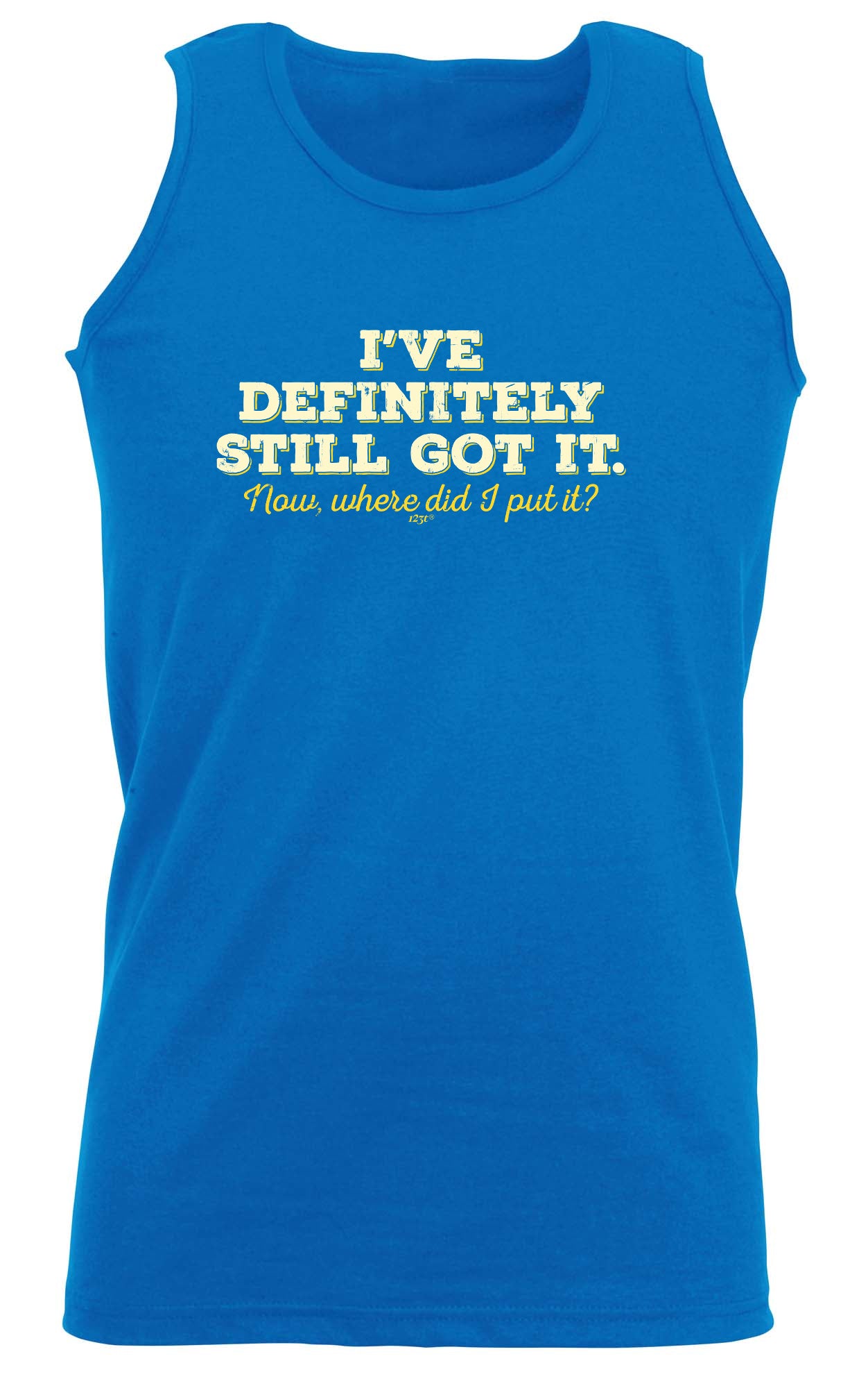 Ive Definitely Still Got It - Funny Vest Singlet Unisex Tank Top