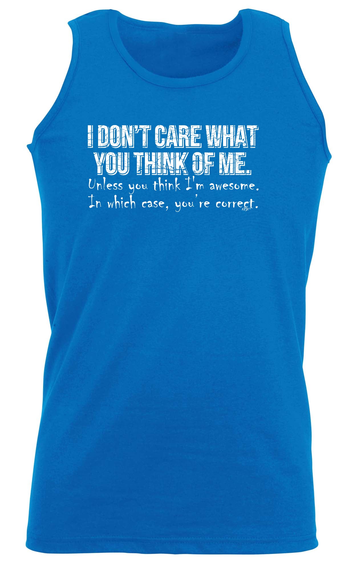 Dont Care What You Think Of Me Unless You Think Im Awesome - Funny Vest Singlet Unisex Tank Top