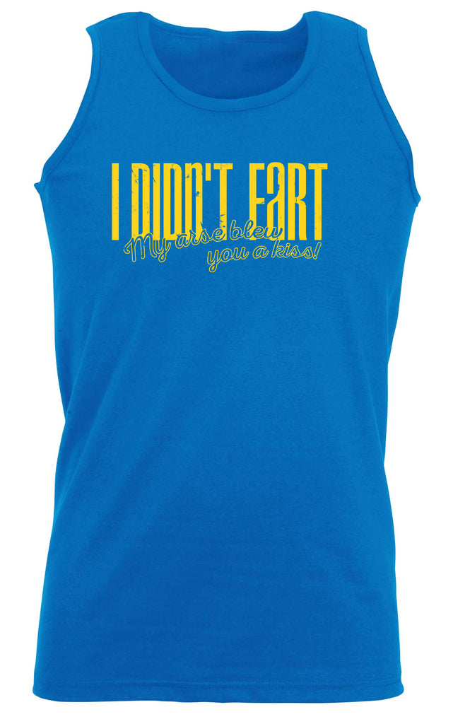 Didnt Fart My Arse Blew You A Kiss - Funny Vest Singlet Unisex Tank Top