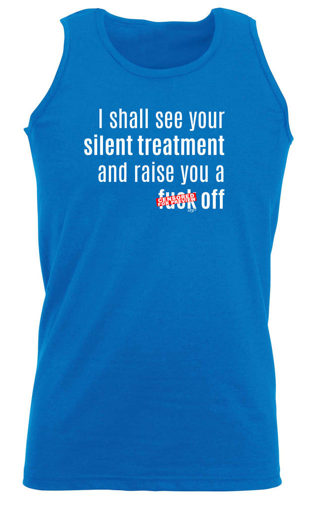 Silent Treatment And Raise You - Funny Vest Singlet Unisex Tank Top