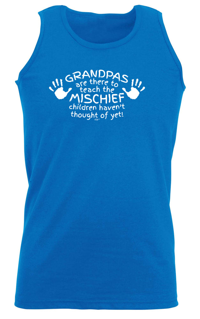 Grandpas Are There To Teach The Mischief - Funny Vest Singlet Unisex Tank Top