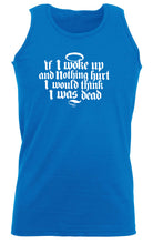 If Woke Up And Nothing Hurt Would Think Was Dead - Funny Vest Singlet Unisex Tank Top