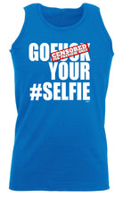 Go F  K Your Selfie - Funny Vest Singlet Unisex Tank Top