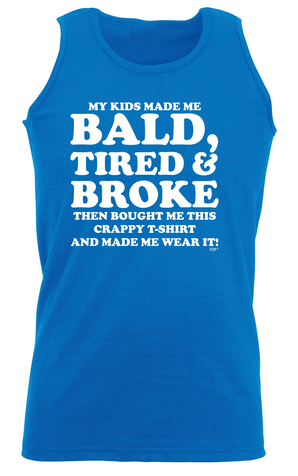 My Kids Made Me Bald Tired Broke - Funny Vest Singlet Unisex Tank Top