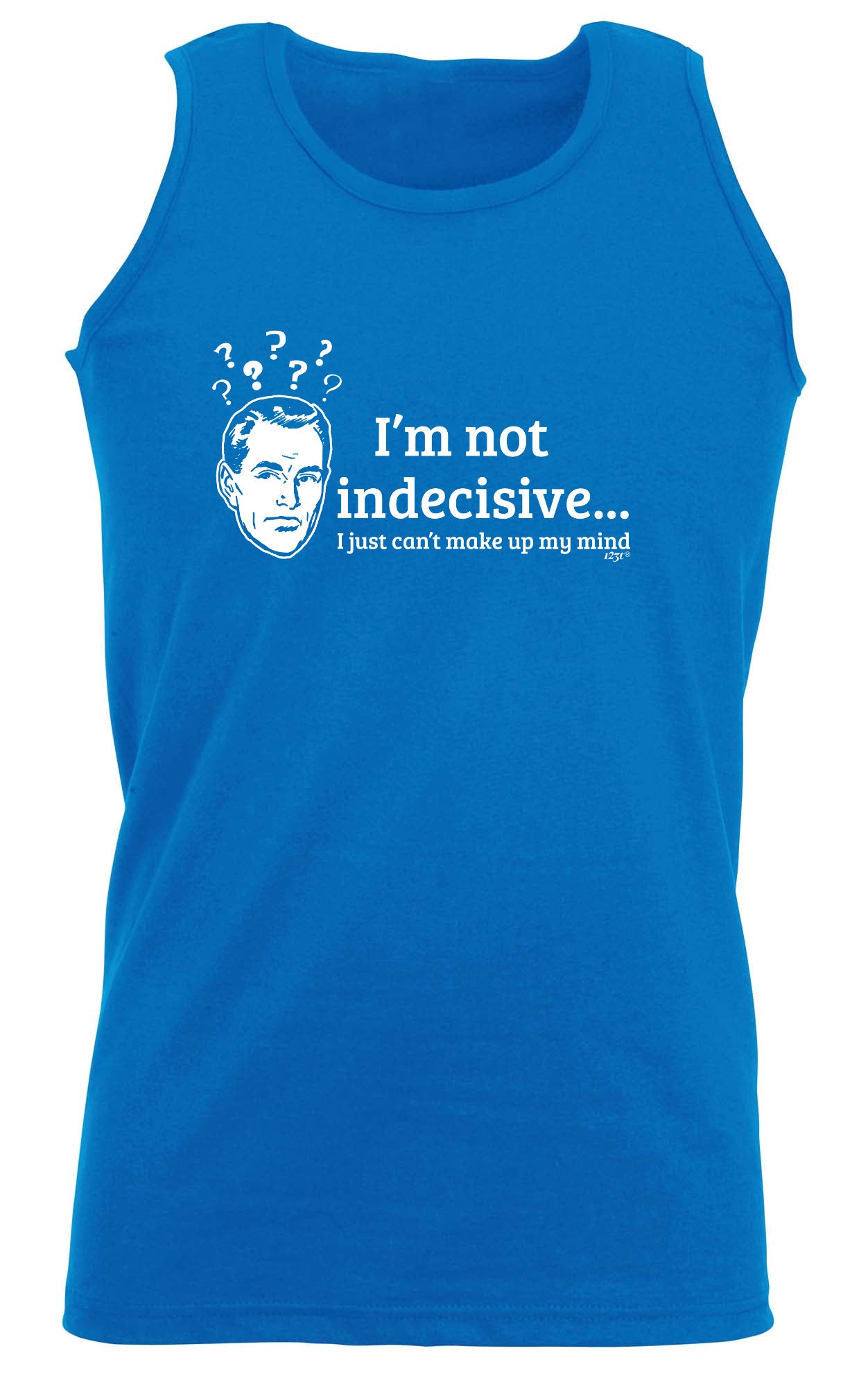 Im Not Indecisive - Funny Vest Singlet Unisex Tank Top