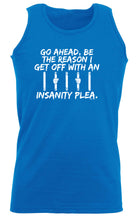 Go Ahead Be The Reason Get Off With An Insanity Plea - Funny Vest Singlet Unisex Tank Top