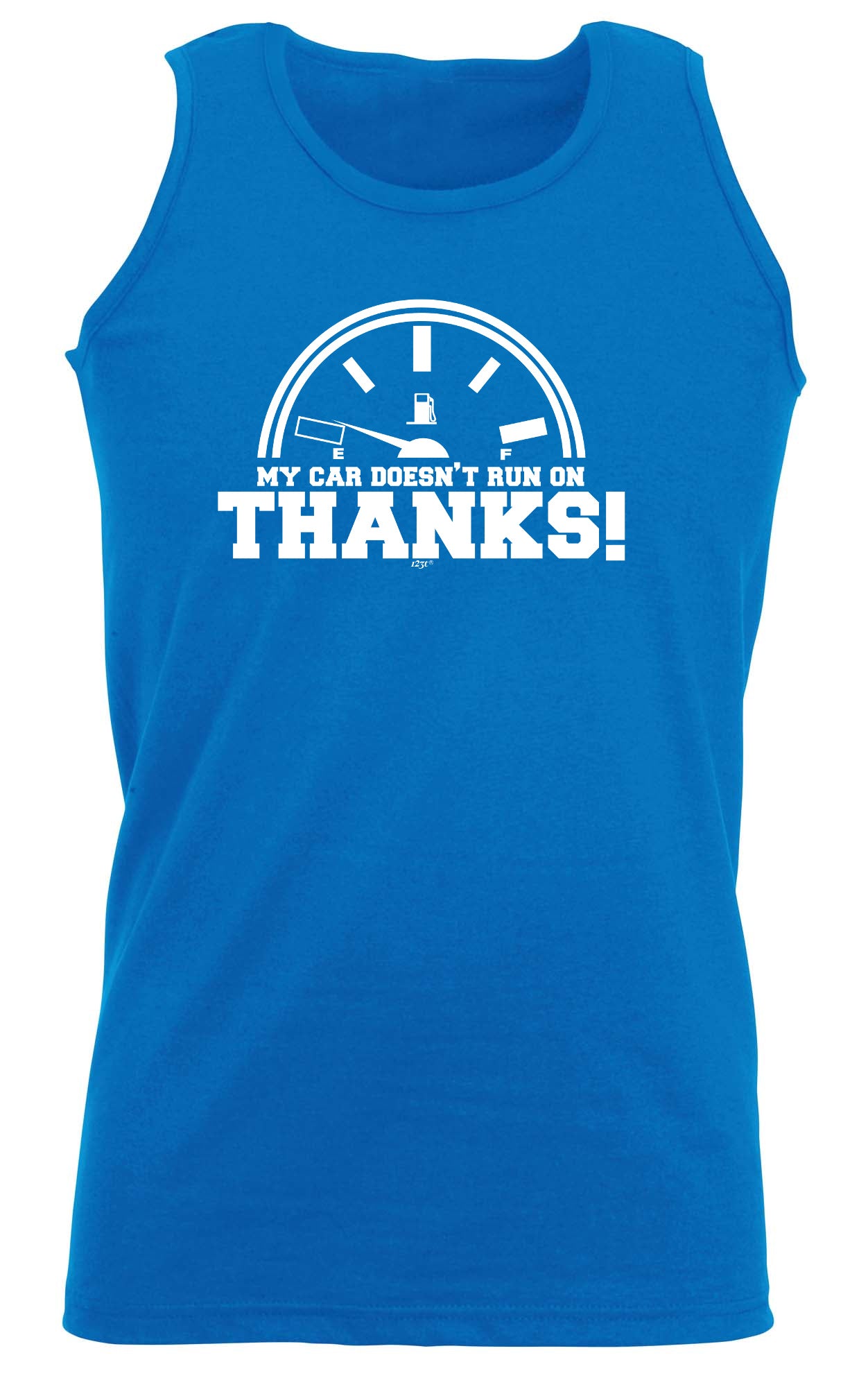 My Car Doesnt Run On Thanks - Funny Vest Singlet Unisex Tank Top