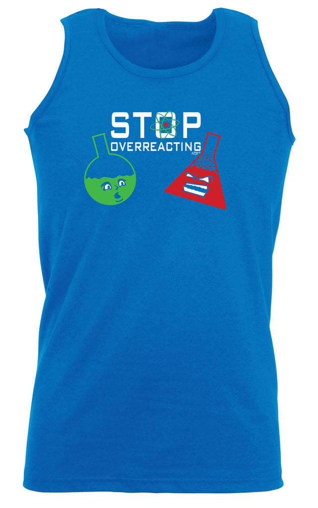 Stop Overreacting - Funny Vest Singlet Unisex Tank Top