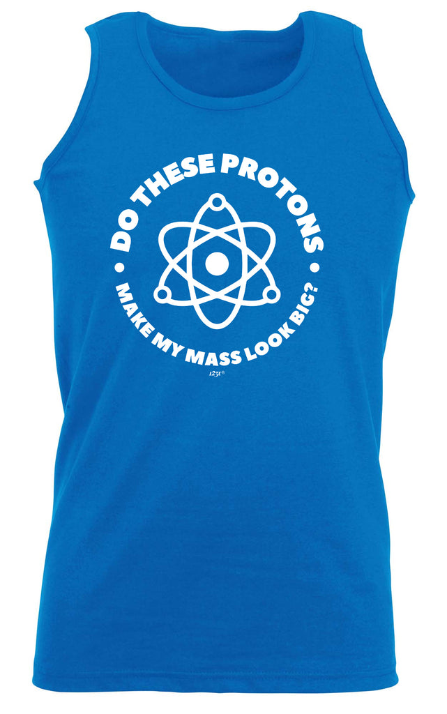 Do These Protons Make Mass Look Big - Funny Vest Singlet Unisex Tank Top