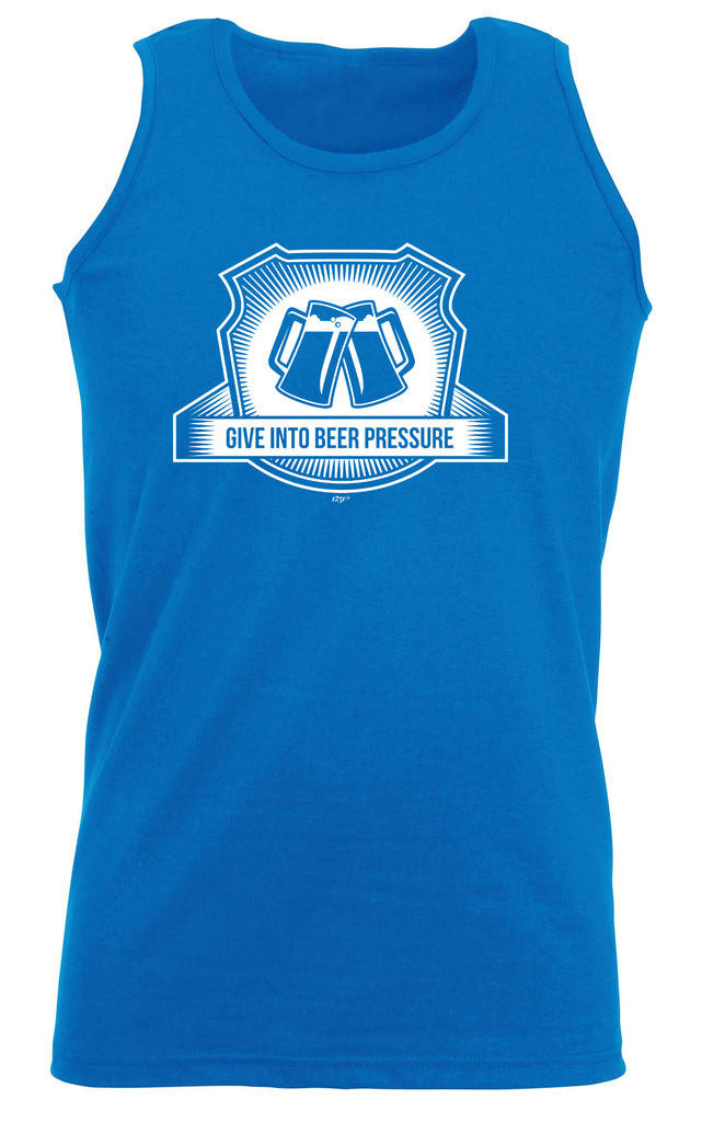 Give In To Beer Pressure - Funny Vest Singlet Unisex Tank Top