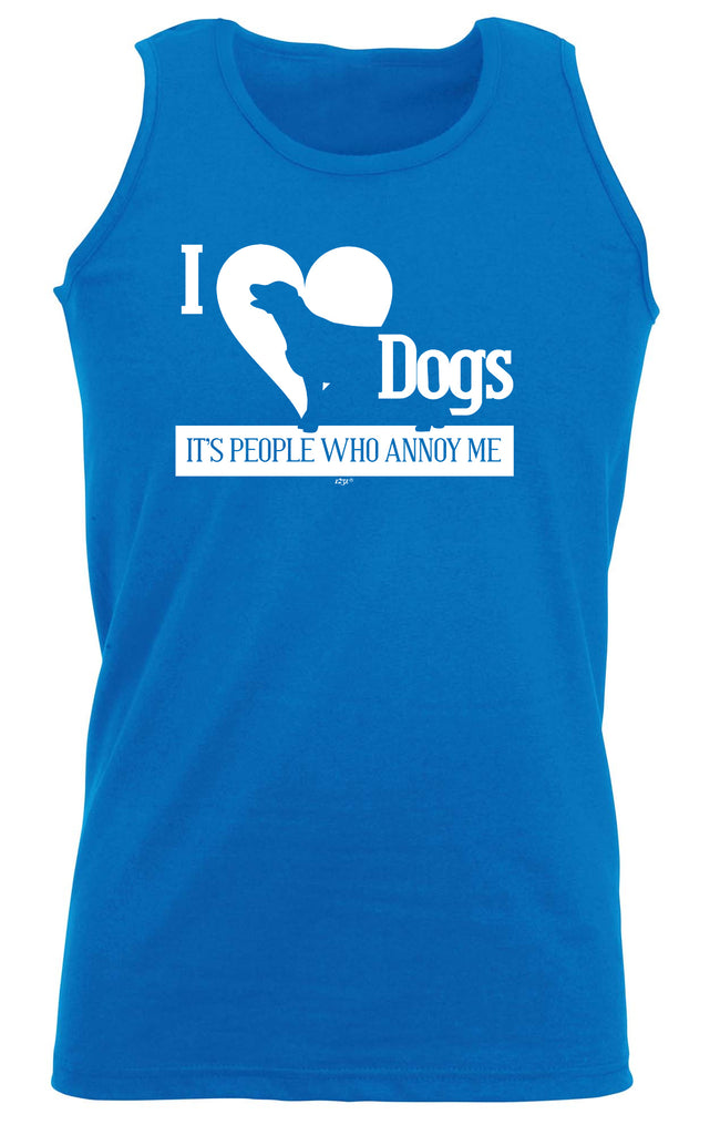 Love Dogs Its People Who Annoy Me - Funny Vest Singlet Unisex Tank Top