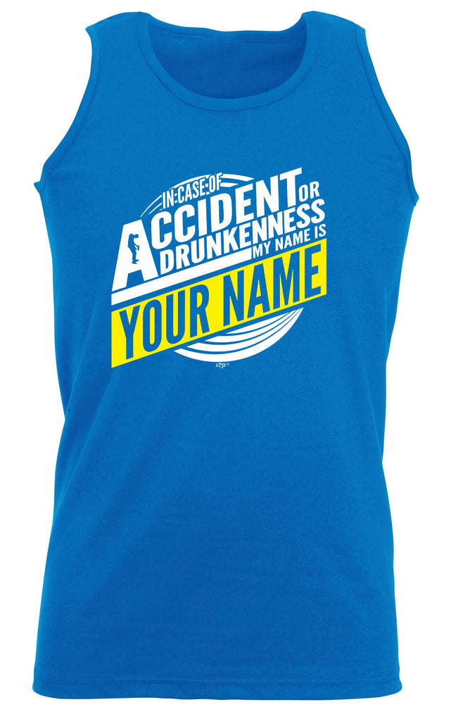 In Case Of Accident Or Drunkenness Your Name - Funny Vest Singlet Unisex Tank Top