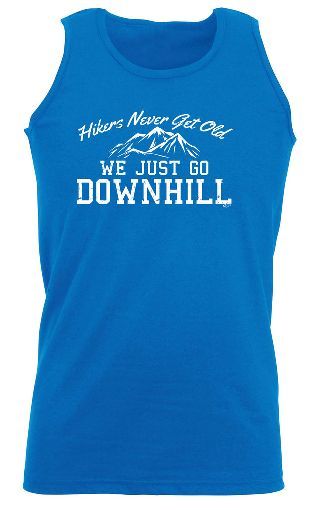 Hikers Never Get Old We Just Go Downhill - Funny Vest Singlet Unisex Tank Top