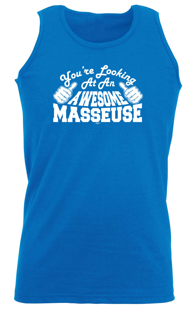 Youre Looking At An Awesome Masseuse - Funny Vest Singlet Unisex Tank Top