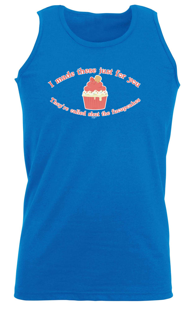 Made These Just For You Fucupcakes - Funny Vest Singlet Unisex Tank Top
