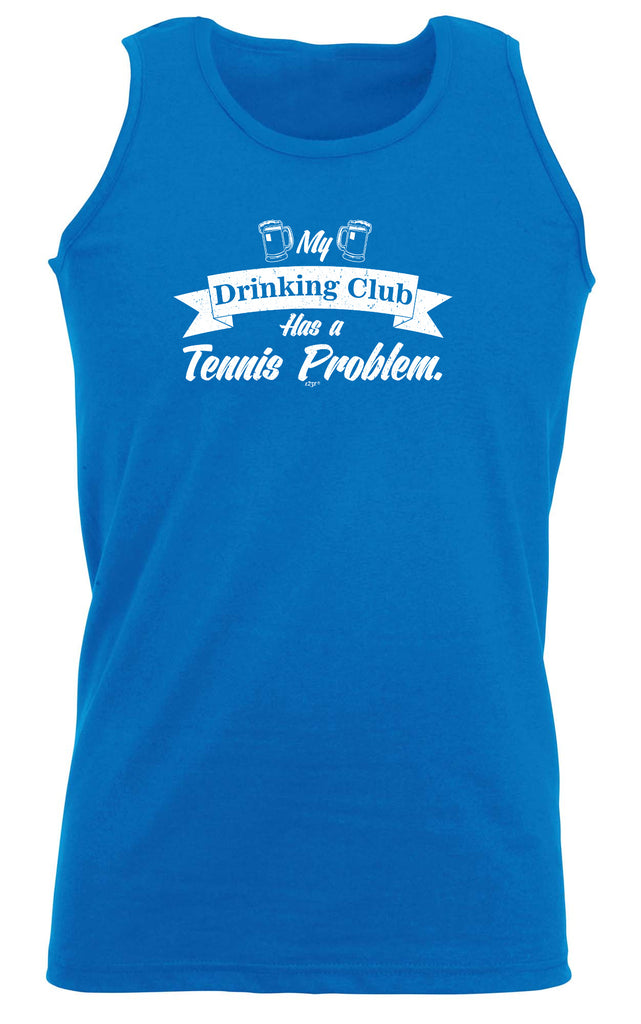Tennis My Drinking Club Has A Problem - Funny Vest Singlet Unisex Tank Top