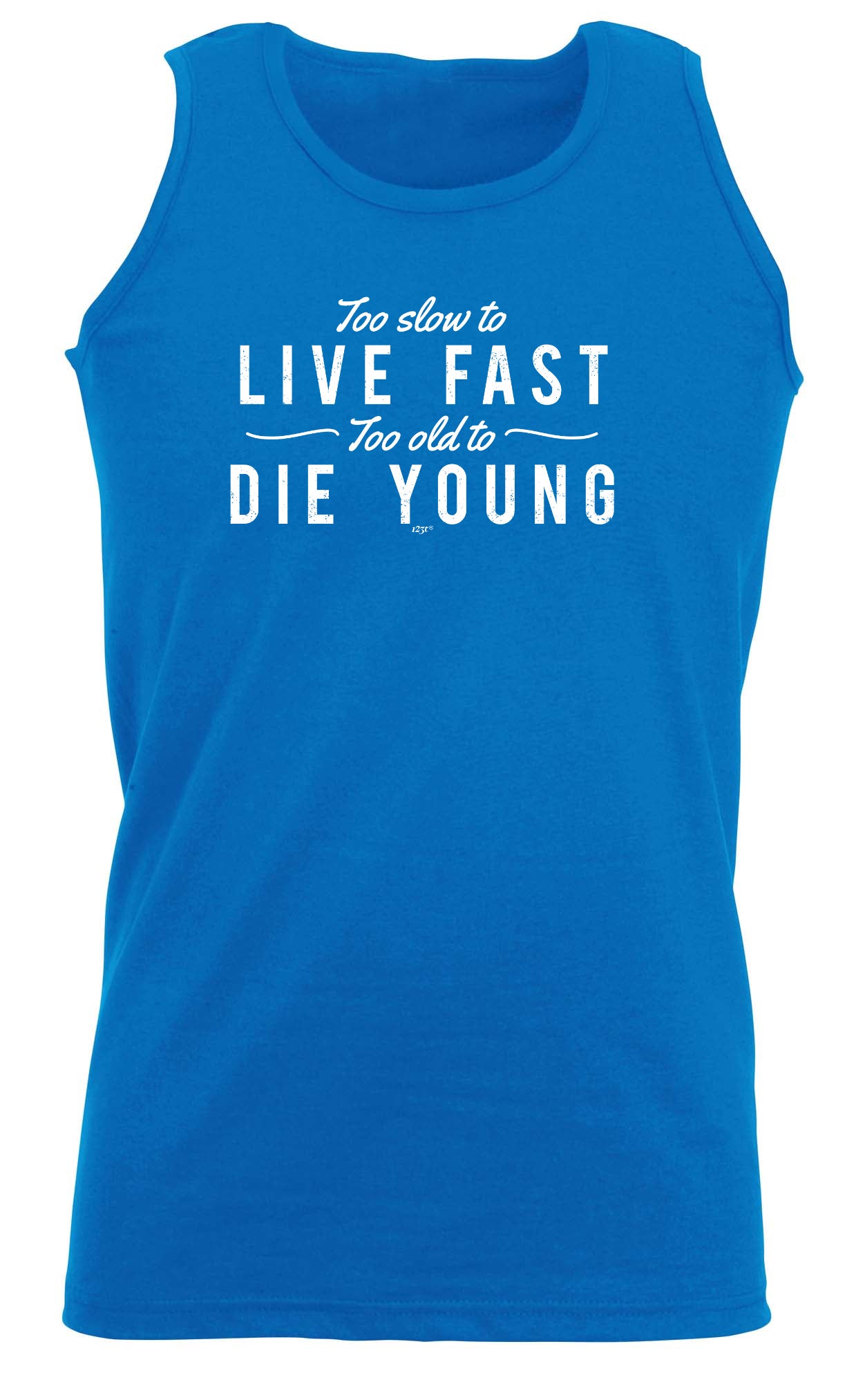 Too Slow To Live Fast Too Old To Die Young - Funny Vest Singlet Unisex Tank Top