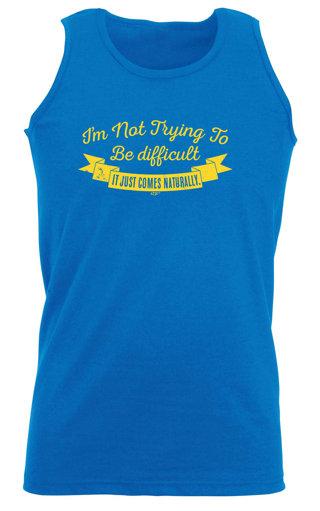 Im Not Trying To Be Difficult - Funny Vest Singlet Unisex Tank Top