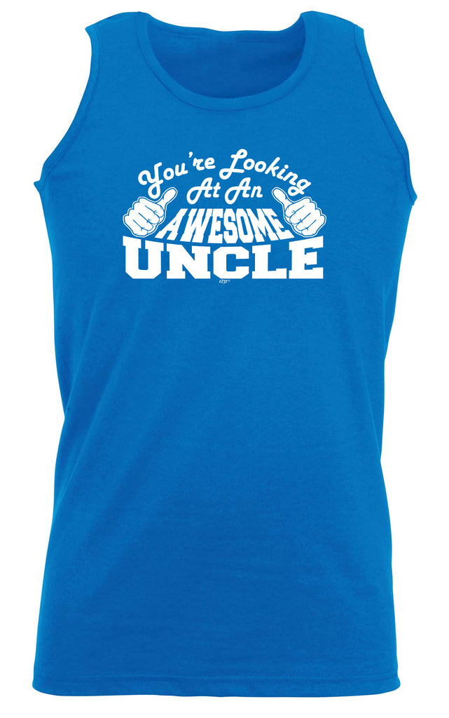 Youre Looking At An Awesome Uncle - Funny Vest Singlet Unisex Tank Top
