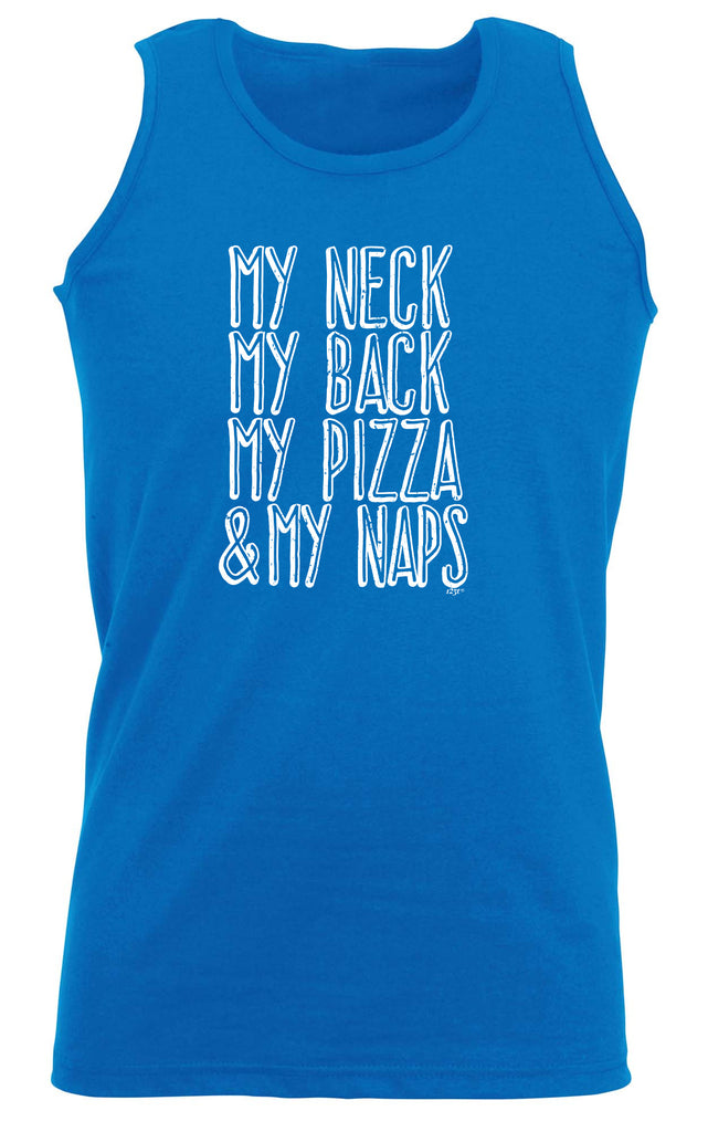 My Neck My Back My Pizza And My Naps - Funny Vest Singlet Unisex Tank Top