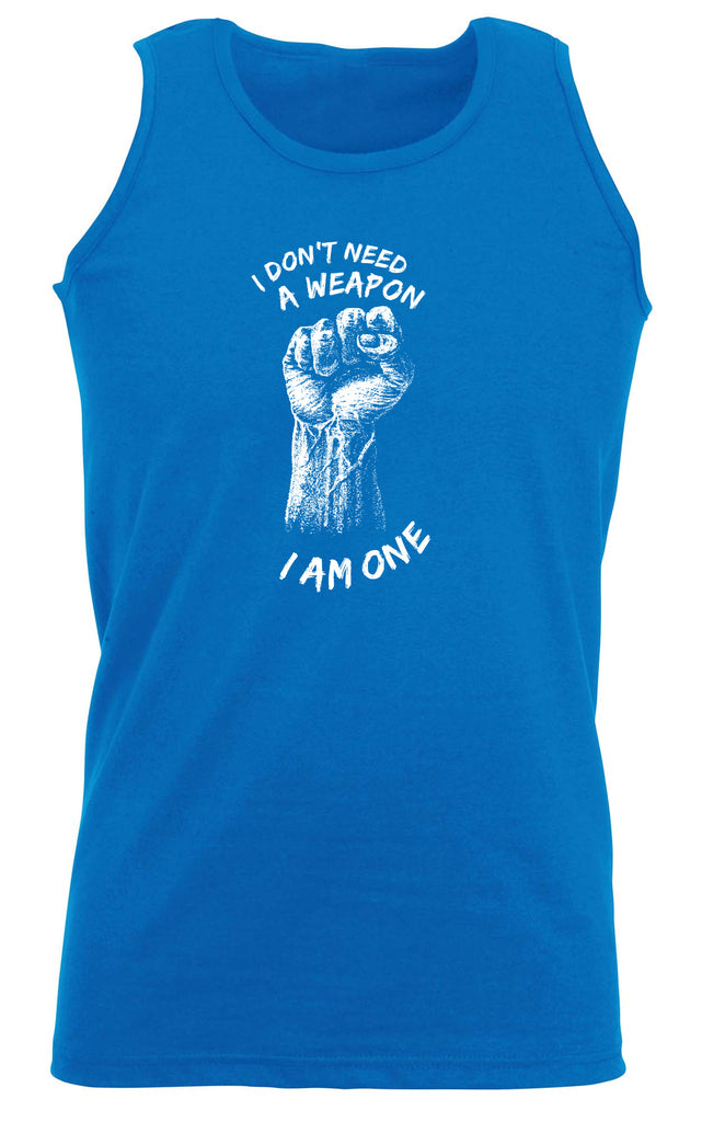 Dont Need A Weapon - Funny Vest Singlet Unisex Tank Top
