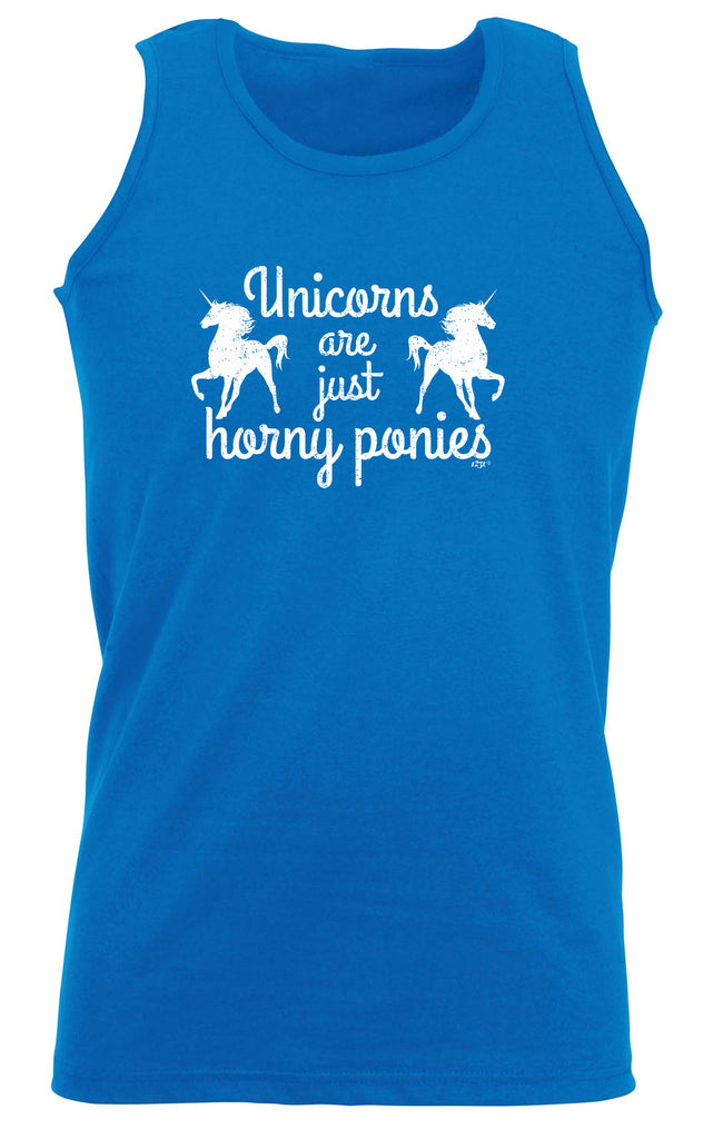 Unicorns Are Just Horny Ponies - Funny Vest Singlet Unisex Tank Top