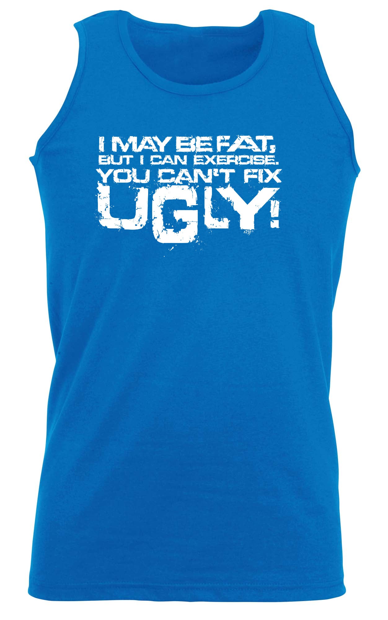 I Can Excercise You Cant Fix Ugly - Funny Vest Singlet Unisex Tank Top