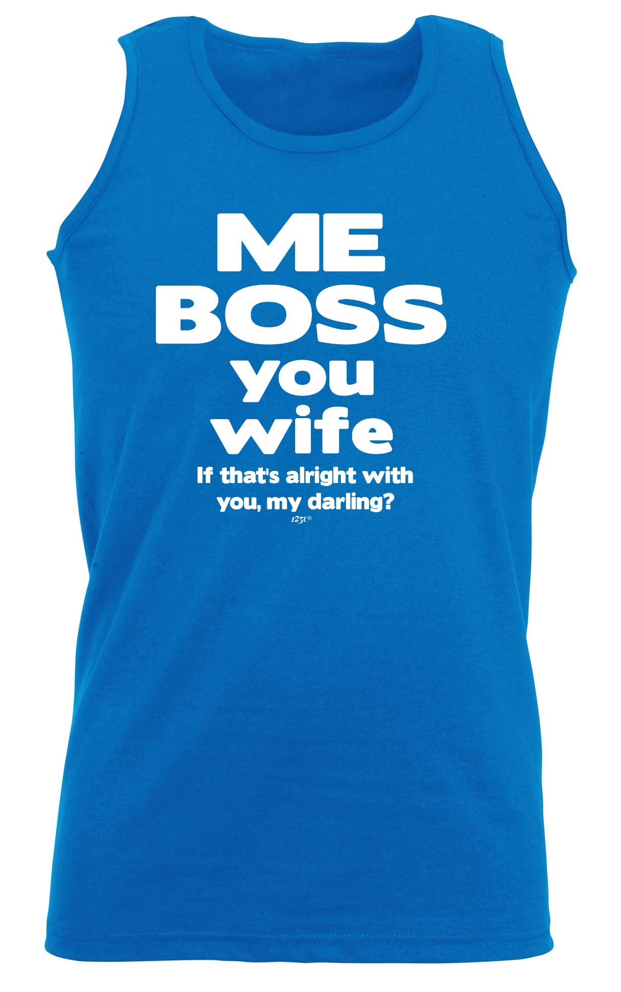 Me Boss You Wife If Thats Alright - Funny Vest Singlet Unisex Tank Top