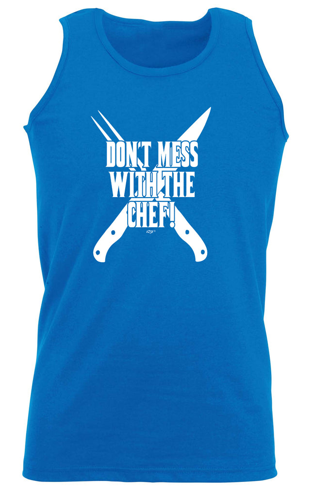 Dont Mess With The Chef Kitchen - Funny Vest Singlet Unisex Tank Top