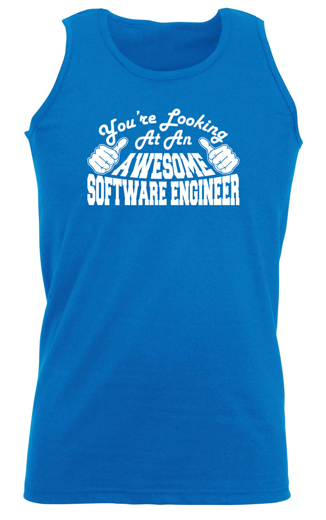 Youre Looking At An Awesome Software Engineer - Funny Vest Singlet Unisex Tank Top