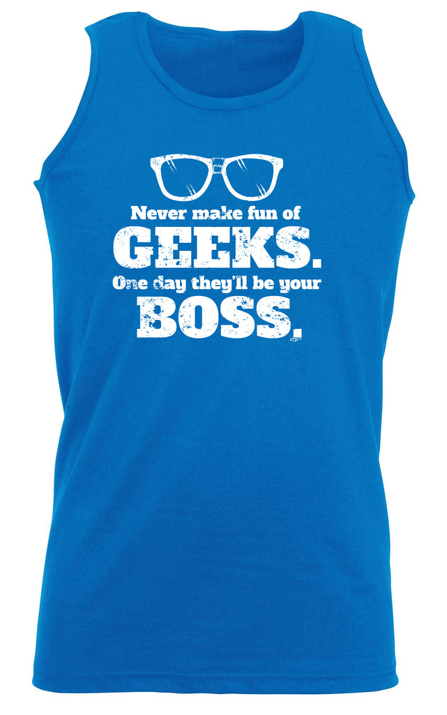 Never Make Fun Of Geeks - Funny Vest Singlet Unisex Tank Top