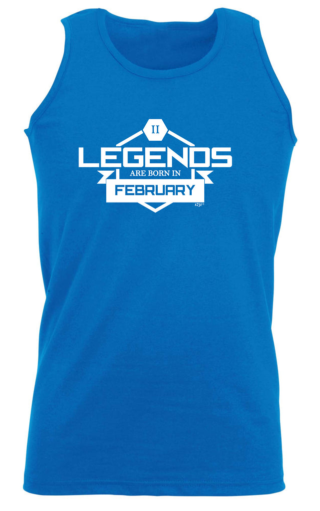 Legends Are Born In February - Funny Vest Singlet Unisex Tank Top