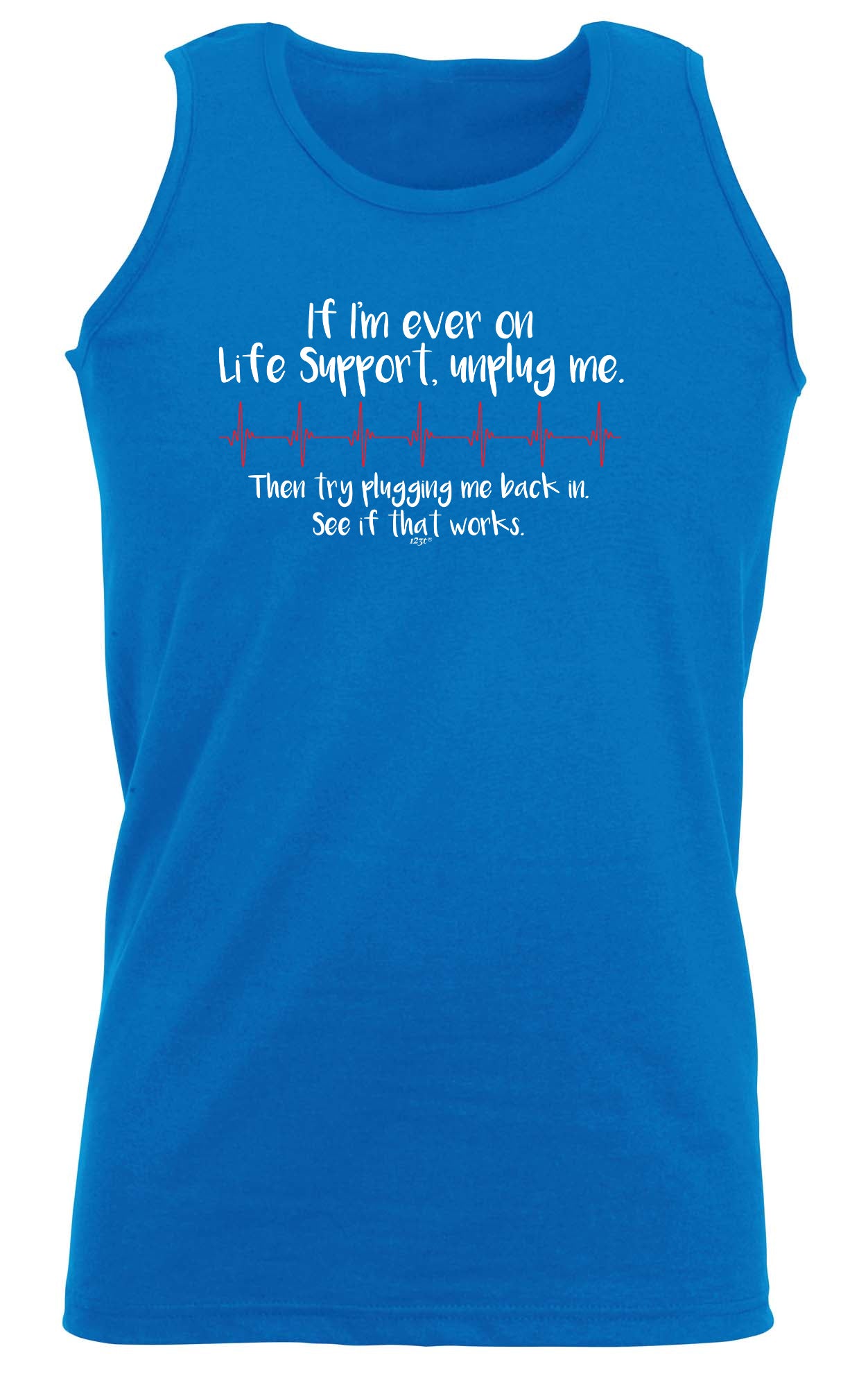If Im Ever On Life Support Unplug Me - Funny Vest Singlet Unisex Tank Top