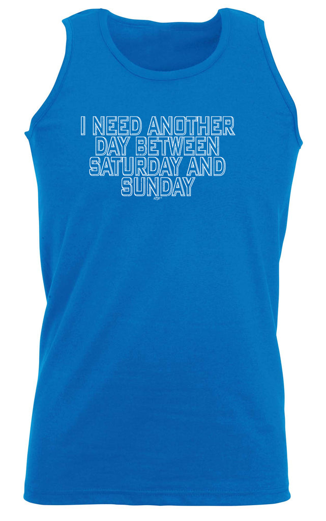 Need Another Day Between Saturday And Sunday - Funny Vest Singlet Unisex Tank Top