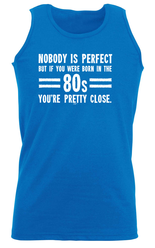 Nobody Is Perfect Born In The 80S - Funny Vest Singlet Unisex Tank Top