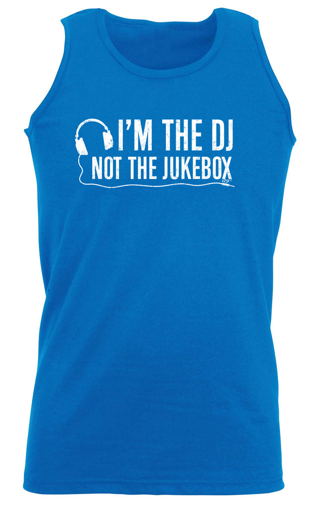 Im The Dj Not The Jukebox Music - Funny Vest Singlet Unisex Tank Top