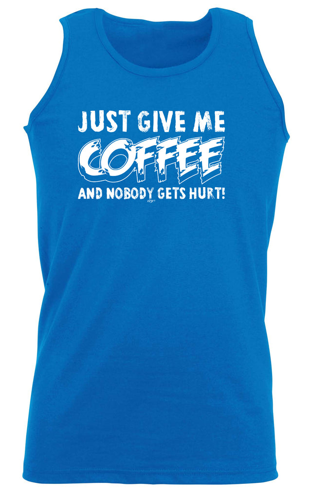 Just Give Me The Coffee And Nobody Gets Hurt - Funny Vest Singlet Unisex Tank Top