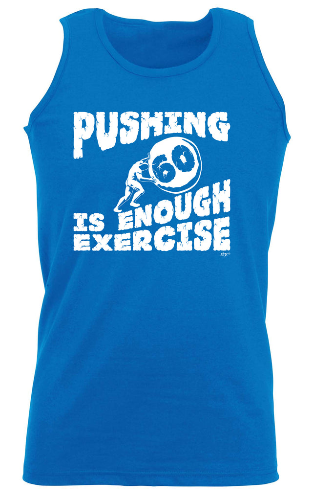 Pushing 60 Is Enough Exercise - Funny Vest Singlet Unisex Tank Top