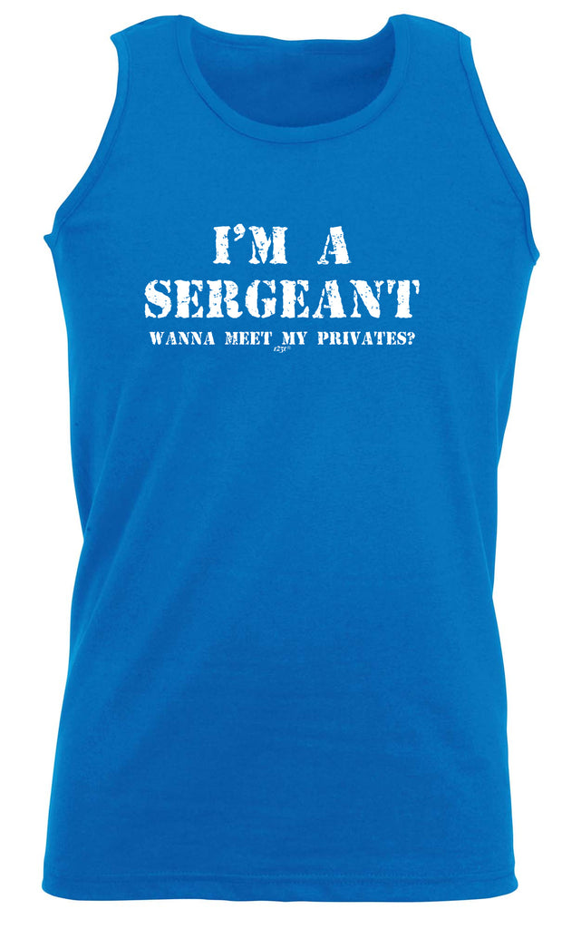Im A Sergeant Wanna Meet My Privates - Funny Vest Singlet Unisex Tank Top