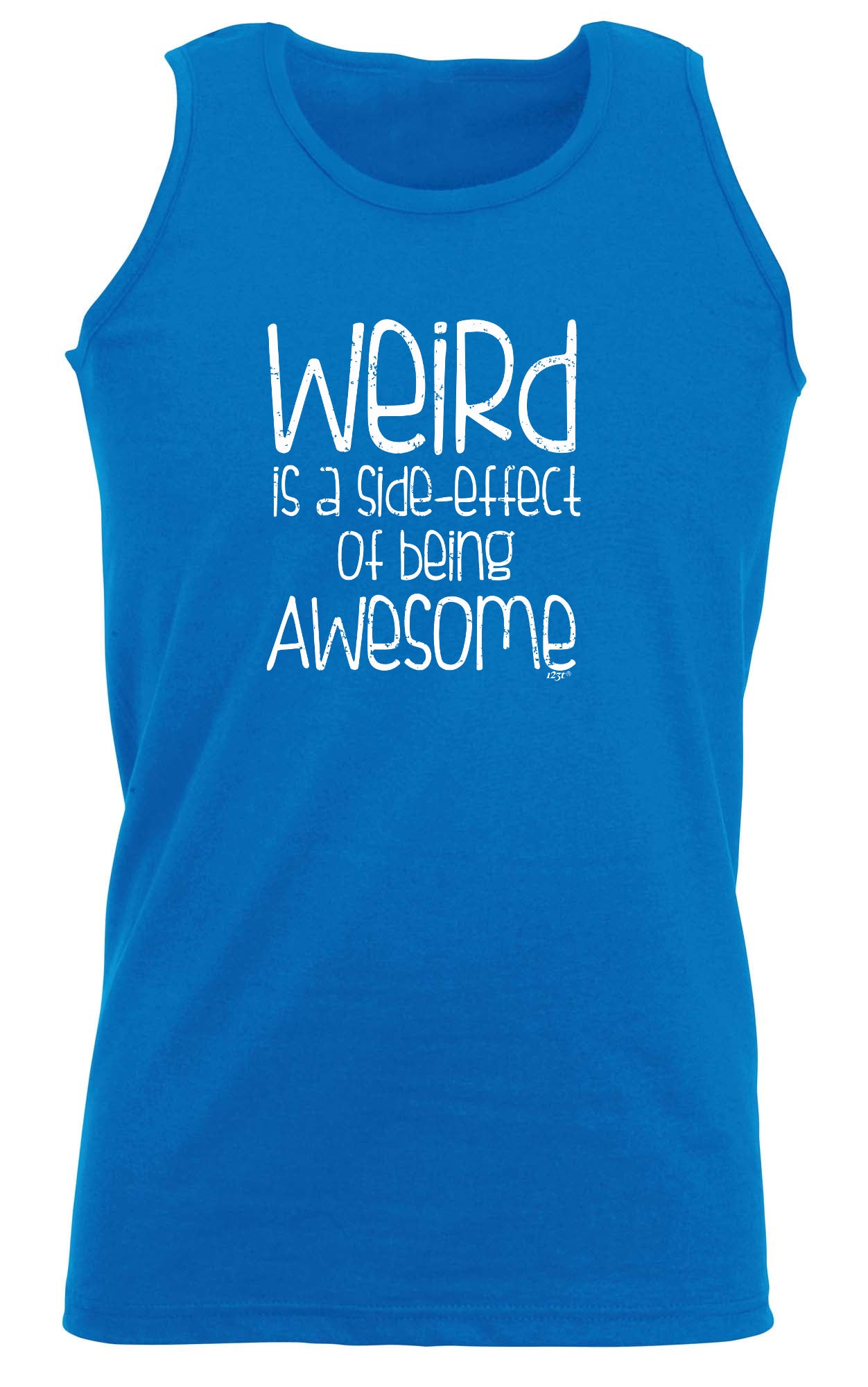 Weird Is A Side Effect Of Being - Funny Vest Singlet Unisex Tank Top