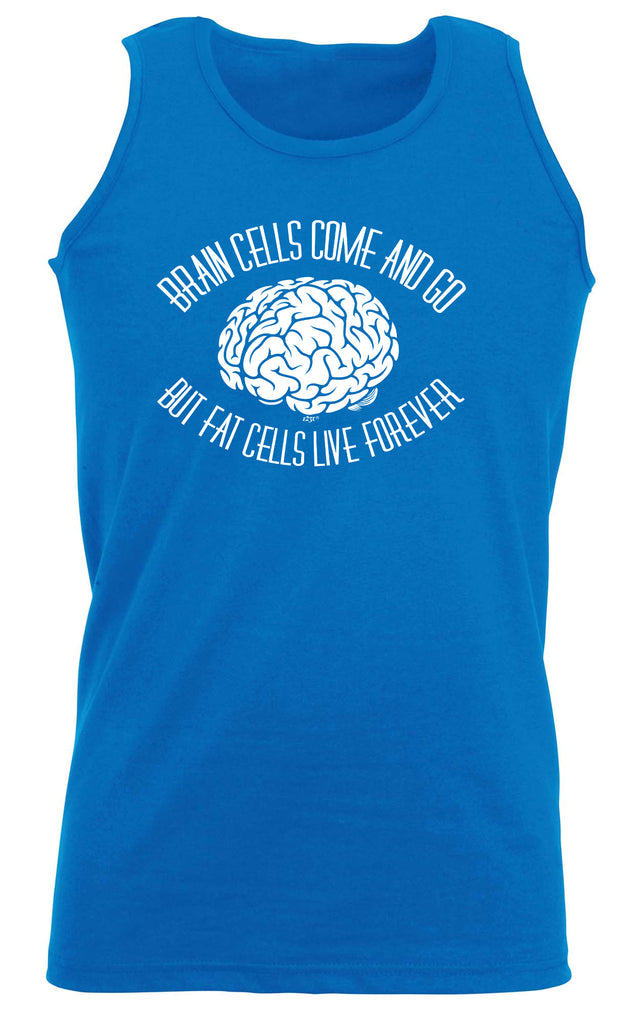 Brain Cells Come And Go But Fat Cells - Funny Vest Singlet Unisex Tank Top