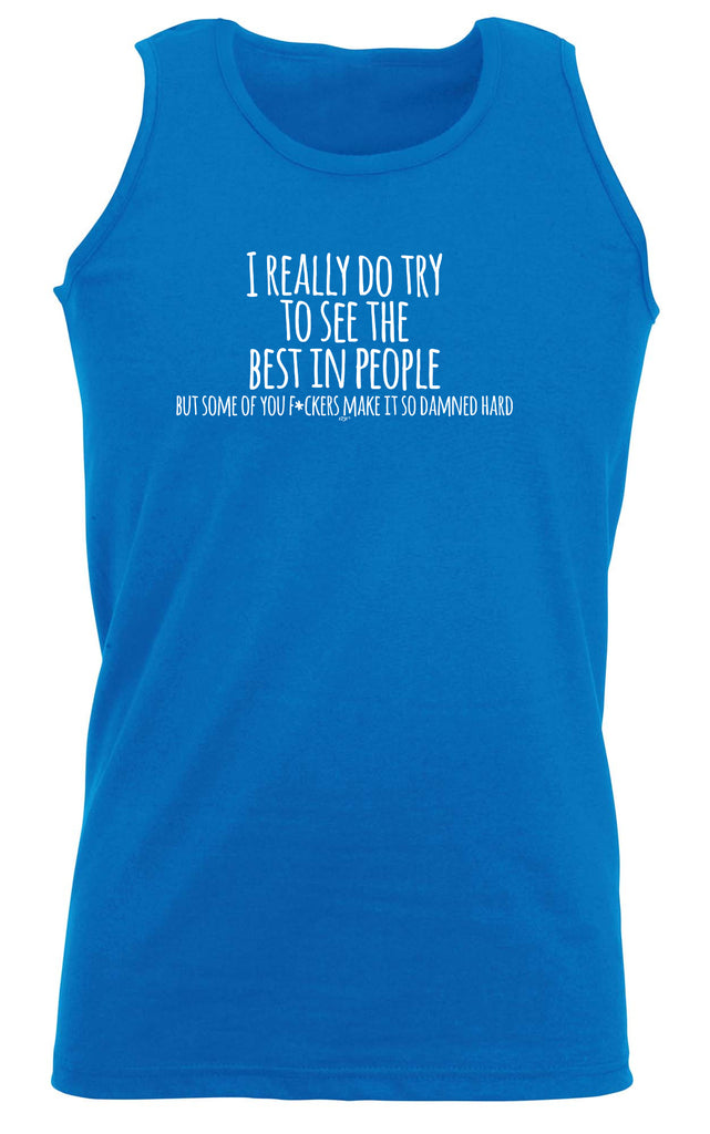 Really Try To See The Best In People - Funny Vest Singlet Unisex Tank Top