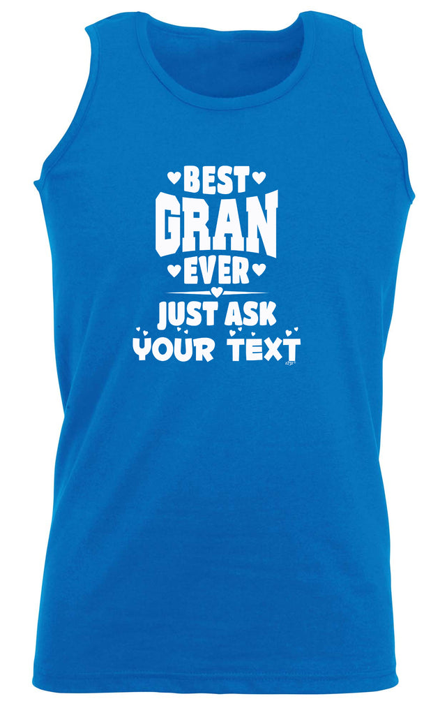 Best Gran Ever Just Ask Your Text Personalised - Funny Vest Singlet Unisex Tank Top