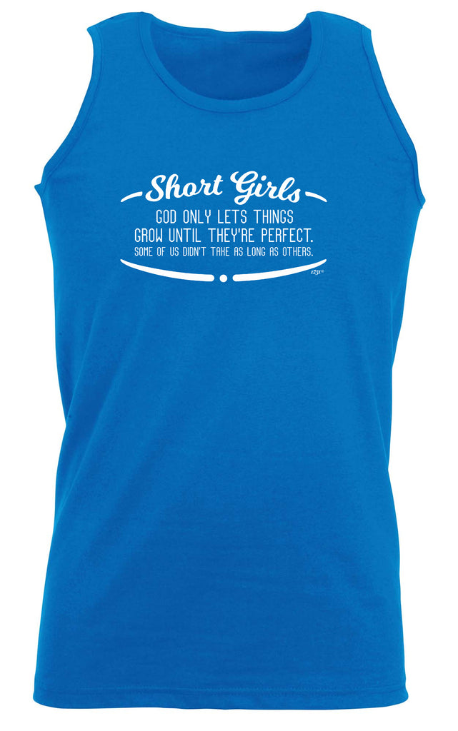 Short Girls God Only Lets Things Grow Until Theyre Perfect - Funny Vest Singlet Unisex Tank Top
