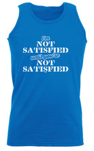 Im Not Satisfied Until Youre - Funny Vest Singlet Unisex Tank Top