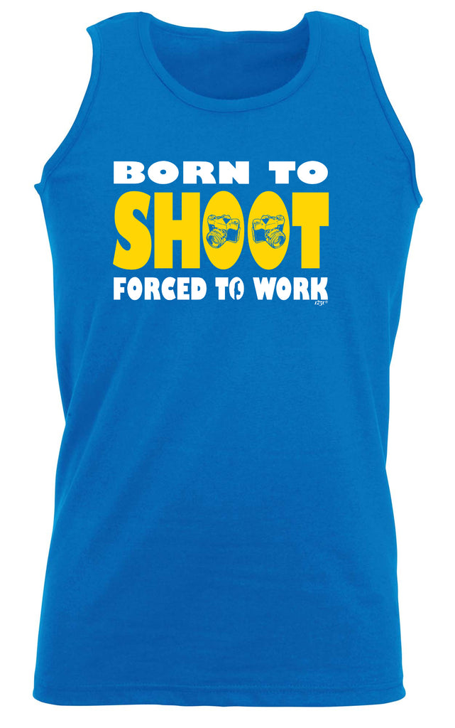 Born To Shoot - Funny Vest Singlet Unisex Tank Top