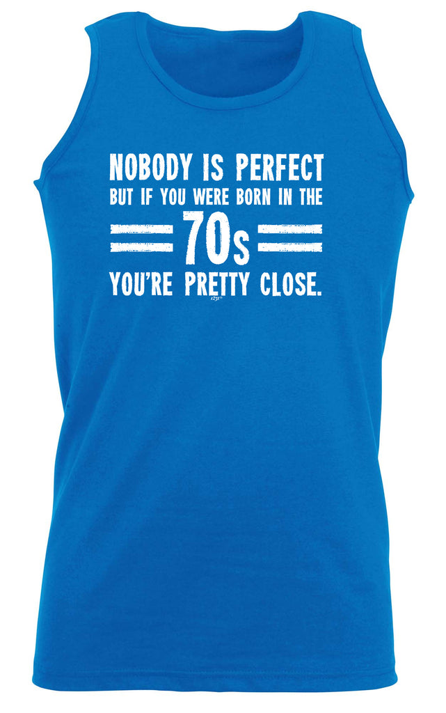 Nobody Is Perfect Born In The 70S - Funny Vest Singlet Unisex Tank Top
