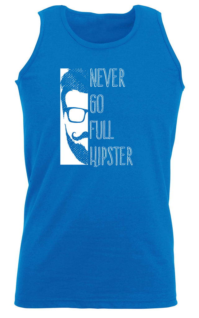 Never Go Full Hipster - Funny Vest Singlet Unisex Tank Top
