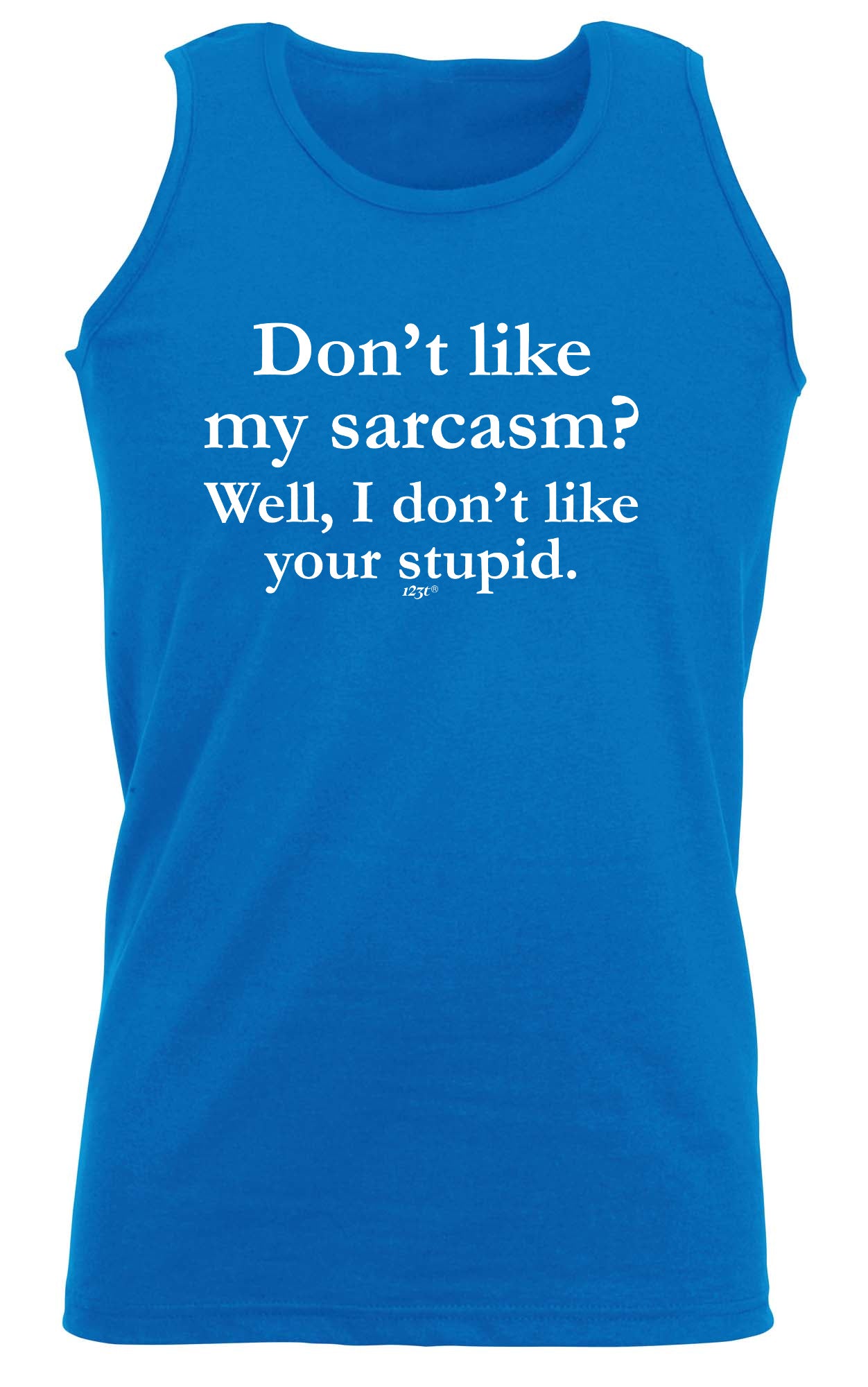 Dont Like My Sarcasm Well Stupid - Funny Vest Singlet Unisex Tank Top